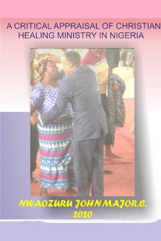 A Critical Appraisal of Christian Healing Ministry in Nigeria
